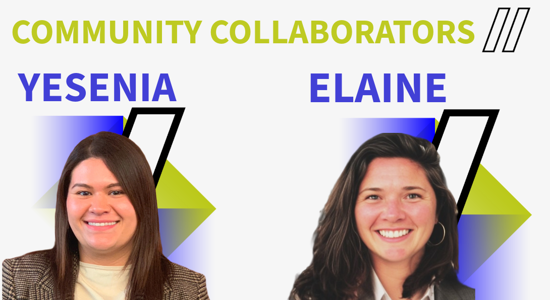 Community Collaborators: Yesenia and Elaine